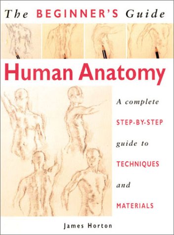 Human Anatomy: An Artist's Step-By-Step Guide to Techniques and Materials book