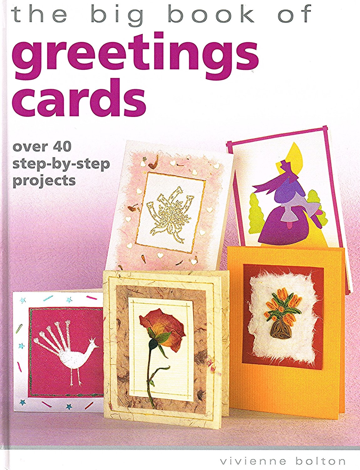 Big Book of Greetings Cards: Over 40 Step-by-Step Projects Hobbies & Crafts