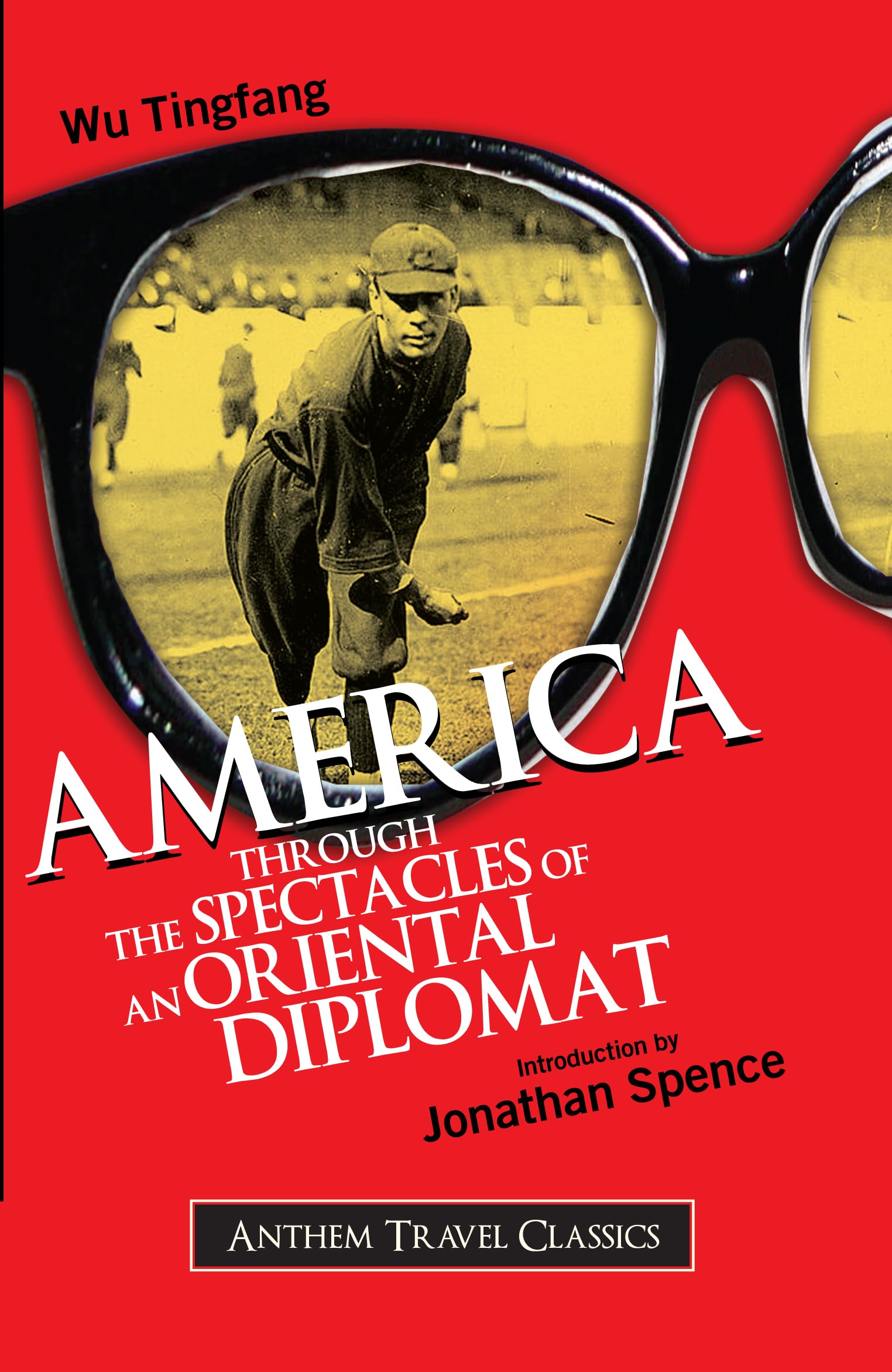 America Through the Spectacles of an Oriental Diplomat (Anthem Travel Classics) Politics & Society