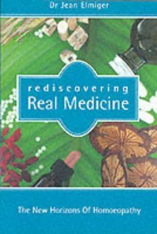Rediscovering Real Medicine: The New Horizons of Homoeopathy Health, Nutrition & Fitness