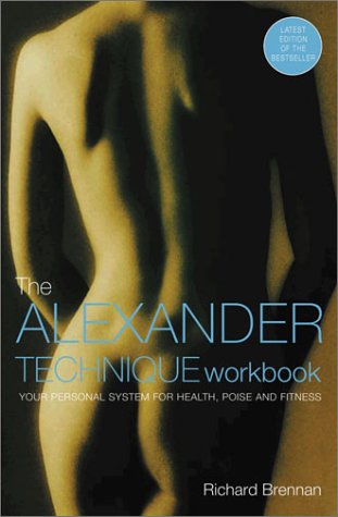Alexander Technique Workbook: Your Personal Programme for Health, Poise and Fitness book