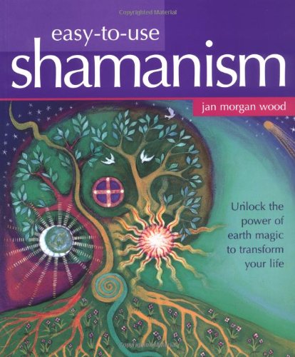 Easy-To-Use Shamanism: Unlock the Power of Earth Magic to Transform Your Life Religion & Esotericism