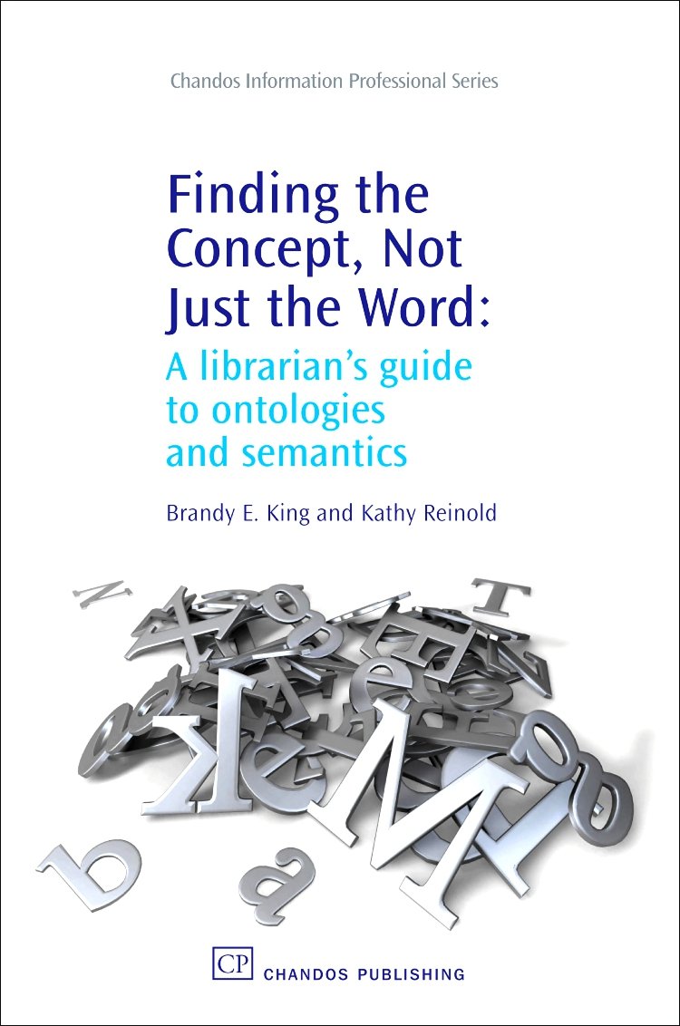 Finding the Concept, Not Just the Word: A Librarian's Guide to Ontologies and Semantics (Chandos Information Professional Series) Social Sciences