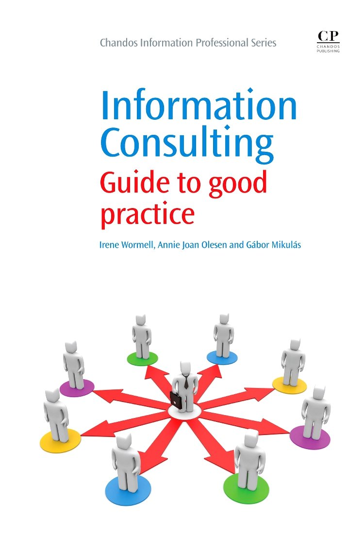 Information Consulting: Guide to Good Practice (Chandos Information Professional Series) Social Sciences