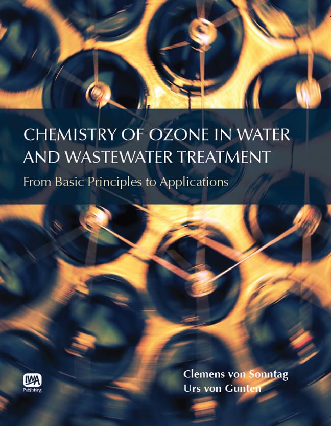 Chemistry of Ozone in Water and Wastewater Treatment: From Basic Principles to Applications Business & Technology