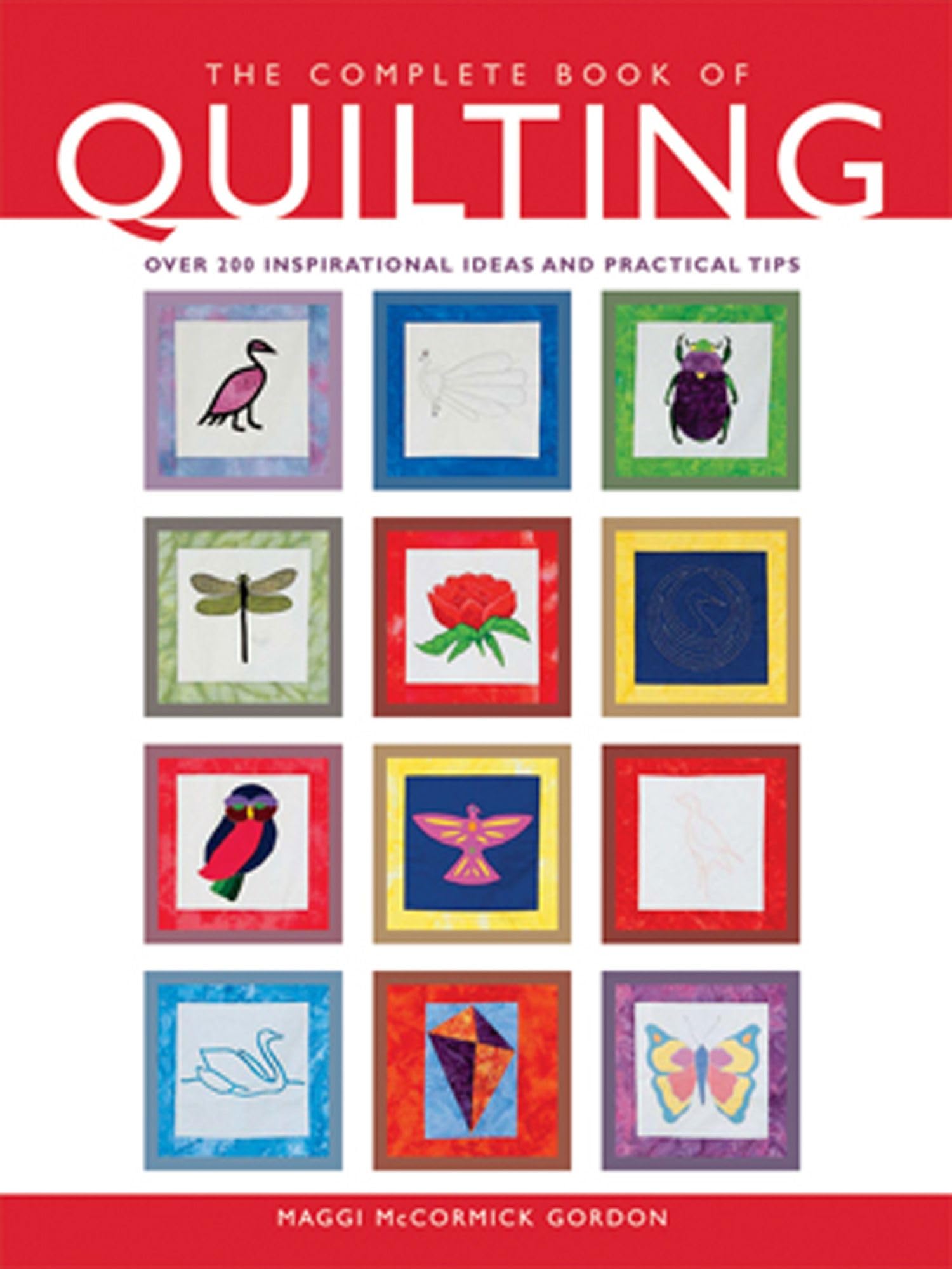 The Complete Book of Quilting: Over 200 Inspirational Ideas and Practical Tips (The Complete Craft Series) Hobbies & Crafts