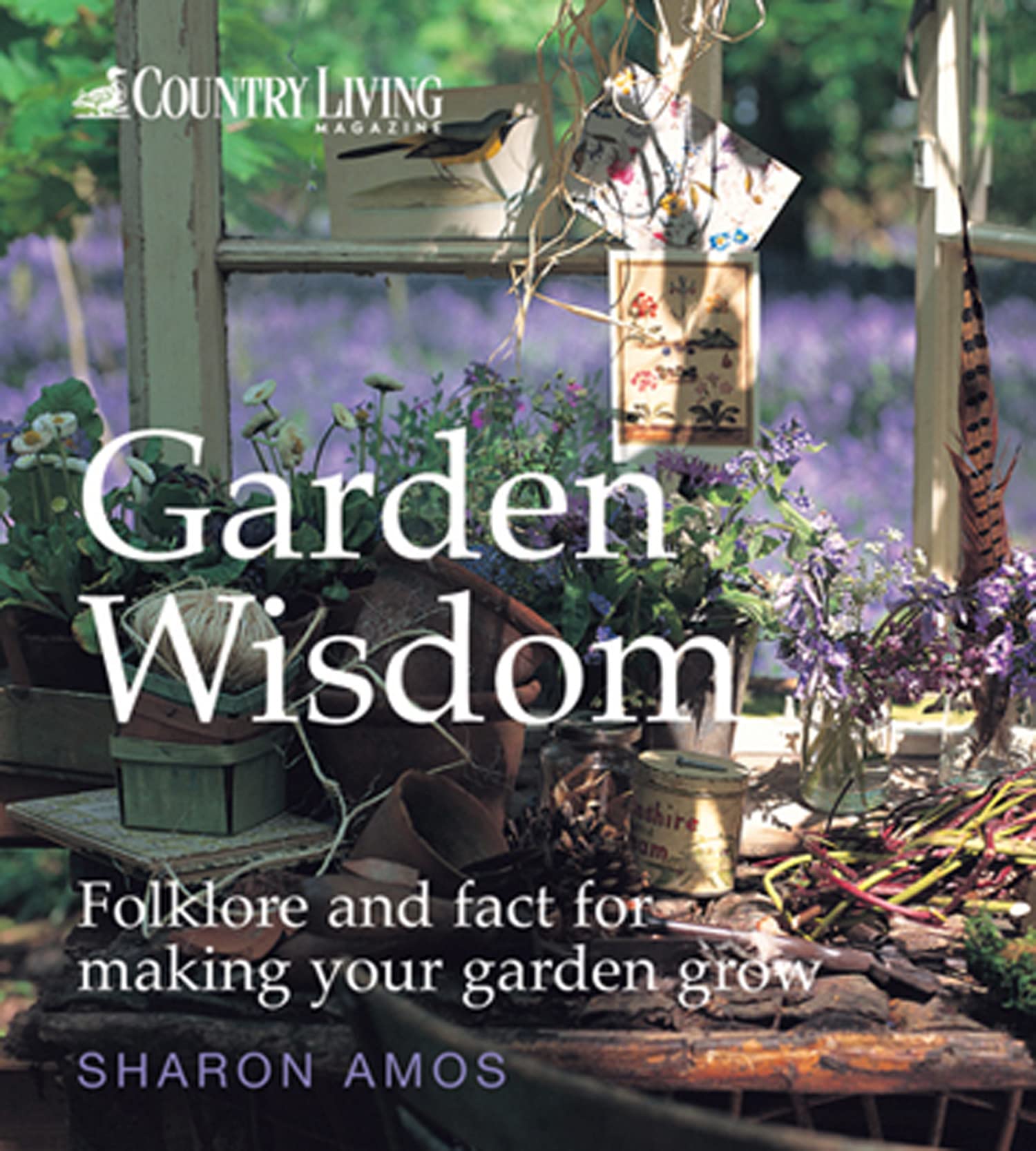 Country Living: Garden Wisdom: Folklore and Fact for Making Your Garden Grow Business, Finance & Career