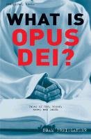What is Opus Dei?: Tales of God, Blood, Money and Faith (The Conspiracy Series) Religion & Esotericism