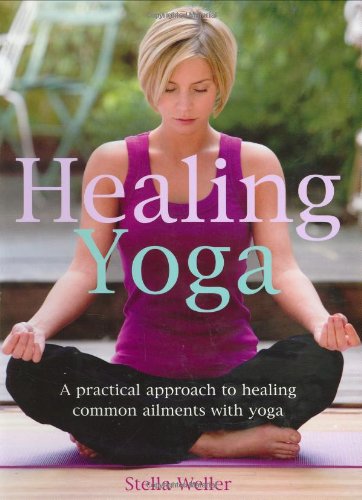 Healing Yoga: A Practical Approach to Healing Common Ailments with Yoga Health, Nutrition & Fitness