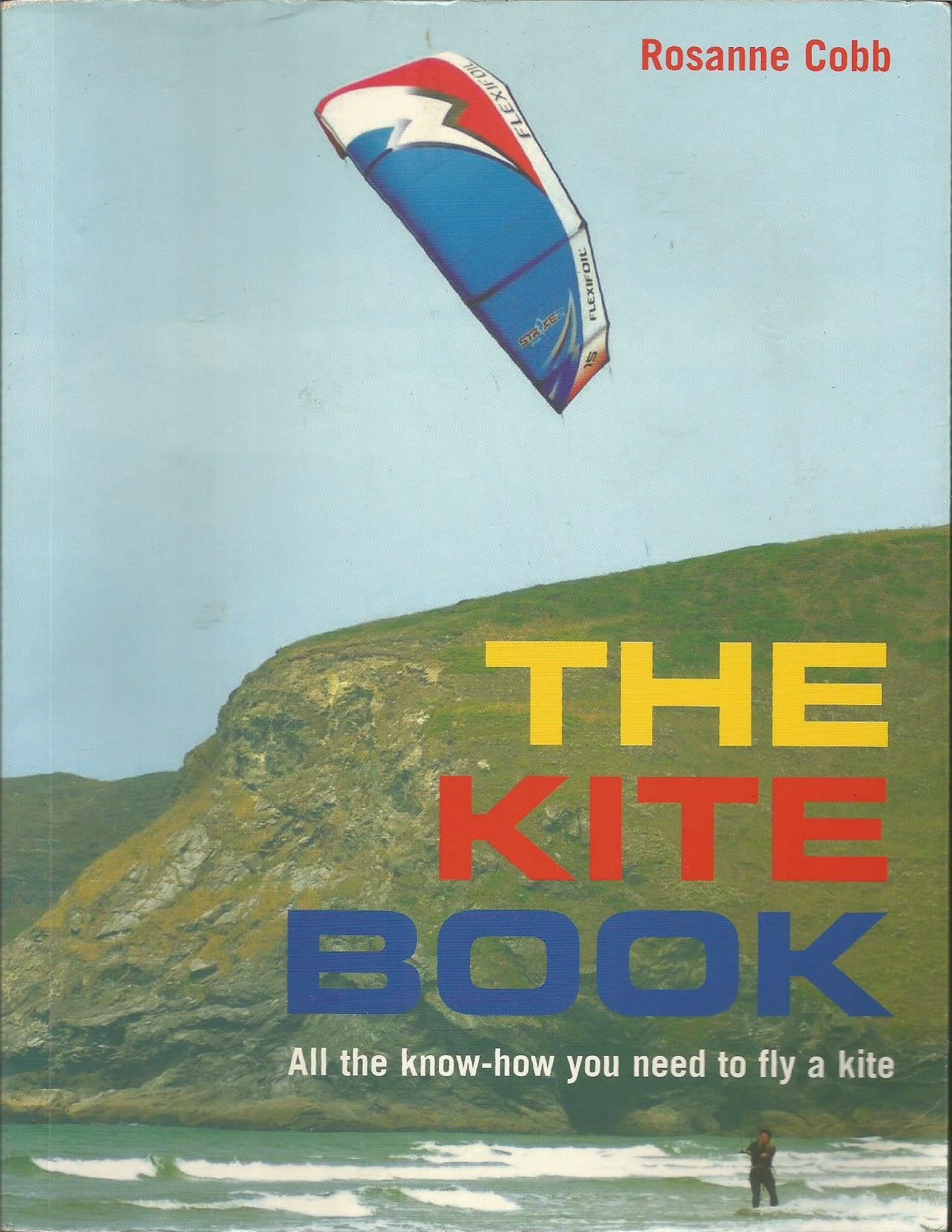 The Kite Book: All the Know-How You Need to Fly a Kite Leisure & Fun