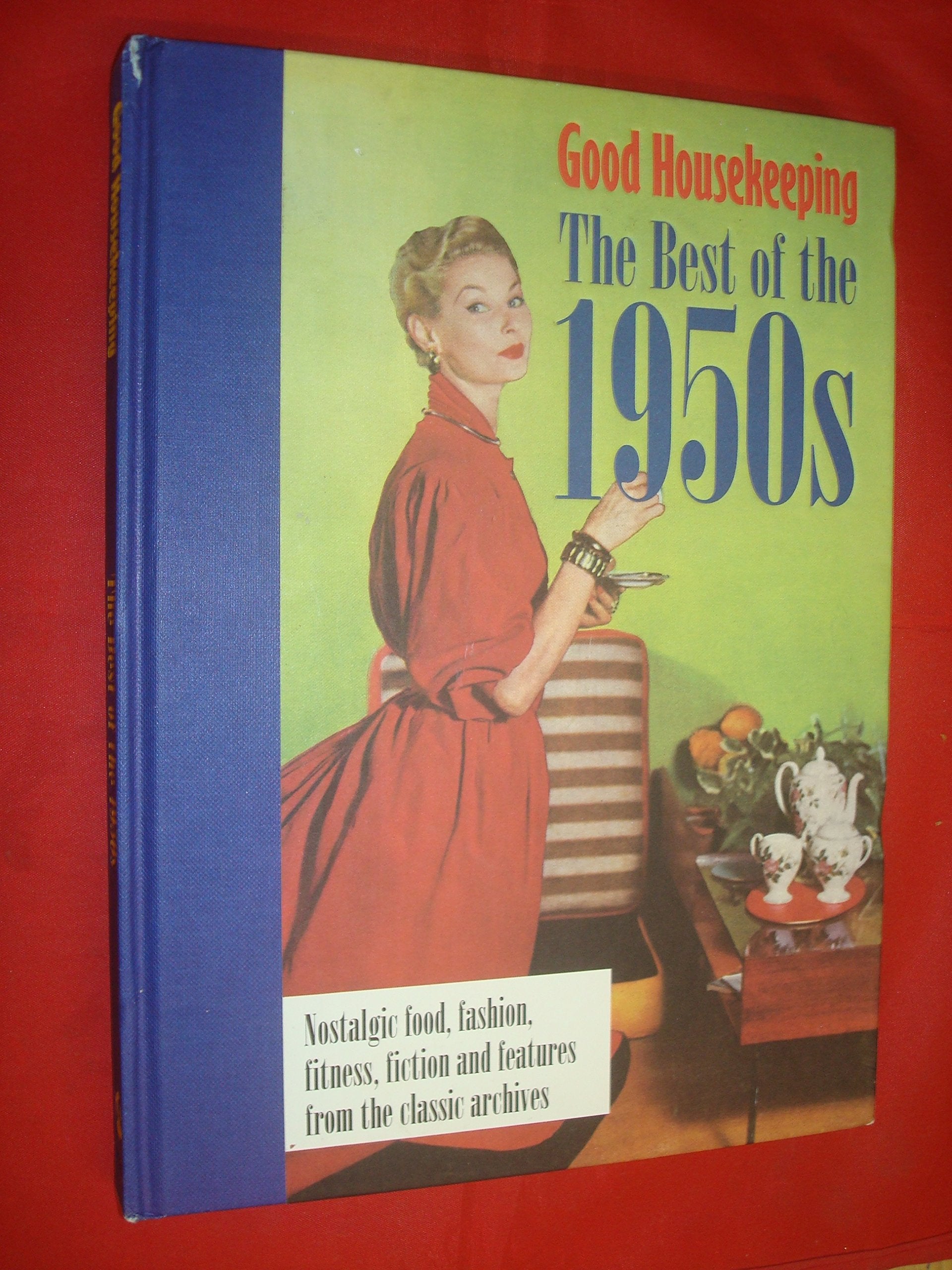 Good Housekeeping The Best of the 1950s: Nostalgic food, fashion, fitness, fiction and features from the classic archives Home & Household