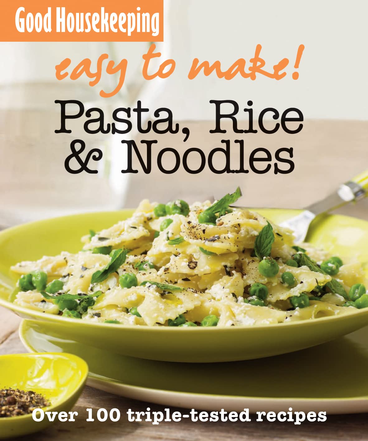 Good Housekeeping Easy to Make! Pasta, Noodles & Rice: Over 100 Triple-Tested Recipes book