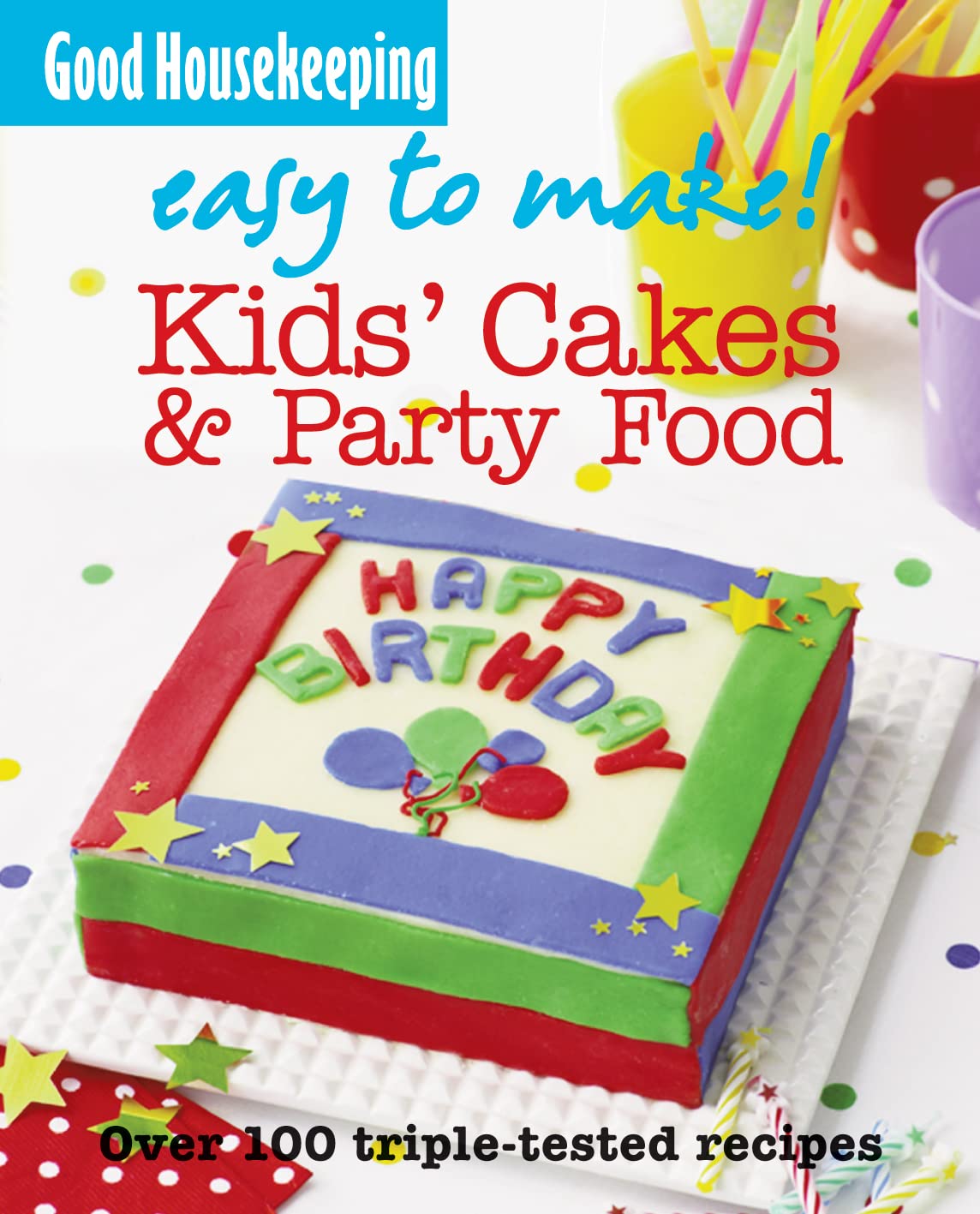 Kid's Cakes and Party Food: Over 100 triple-tested recipes (Easy to Make!) Leisure, Home & Garden