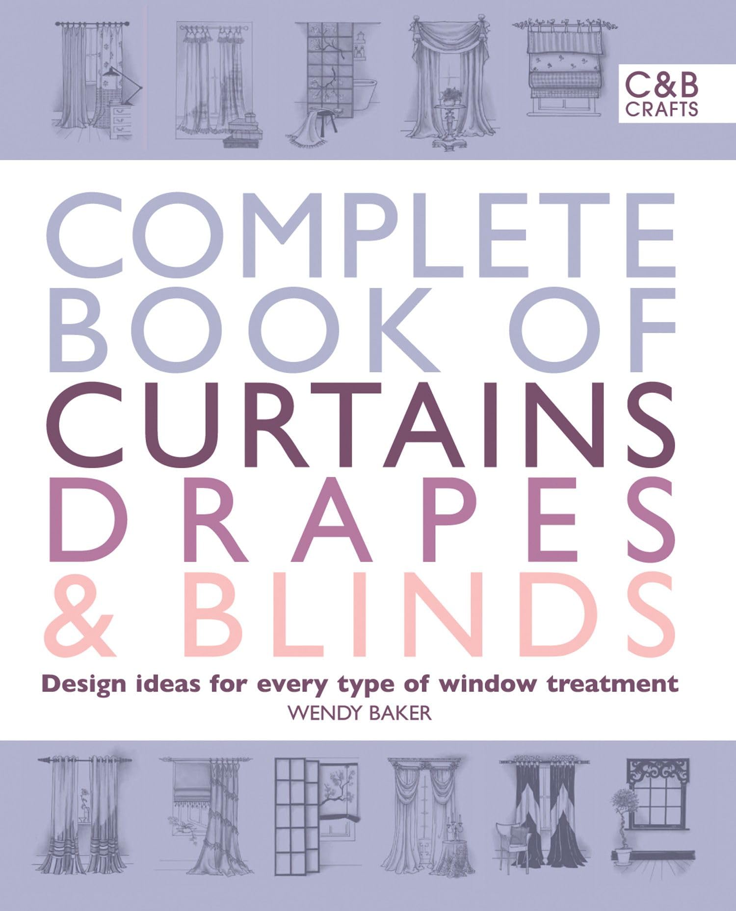 Complete Book of Curtains, Drapes and Blinds: Design ideas for every type of window treatment (The Complete Craft Series) Hobbies & Crafts