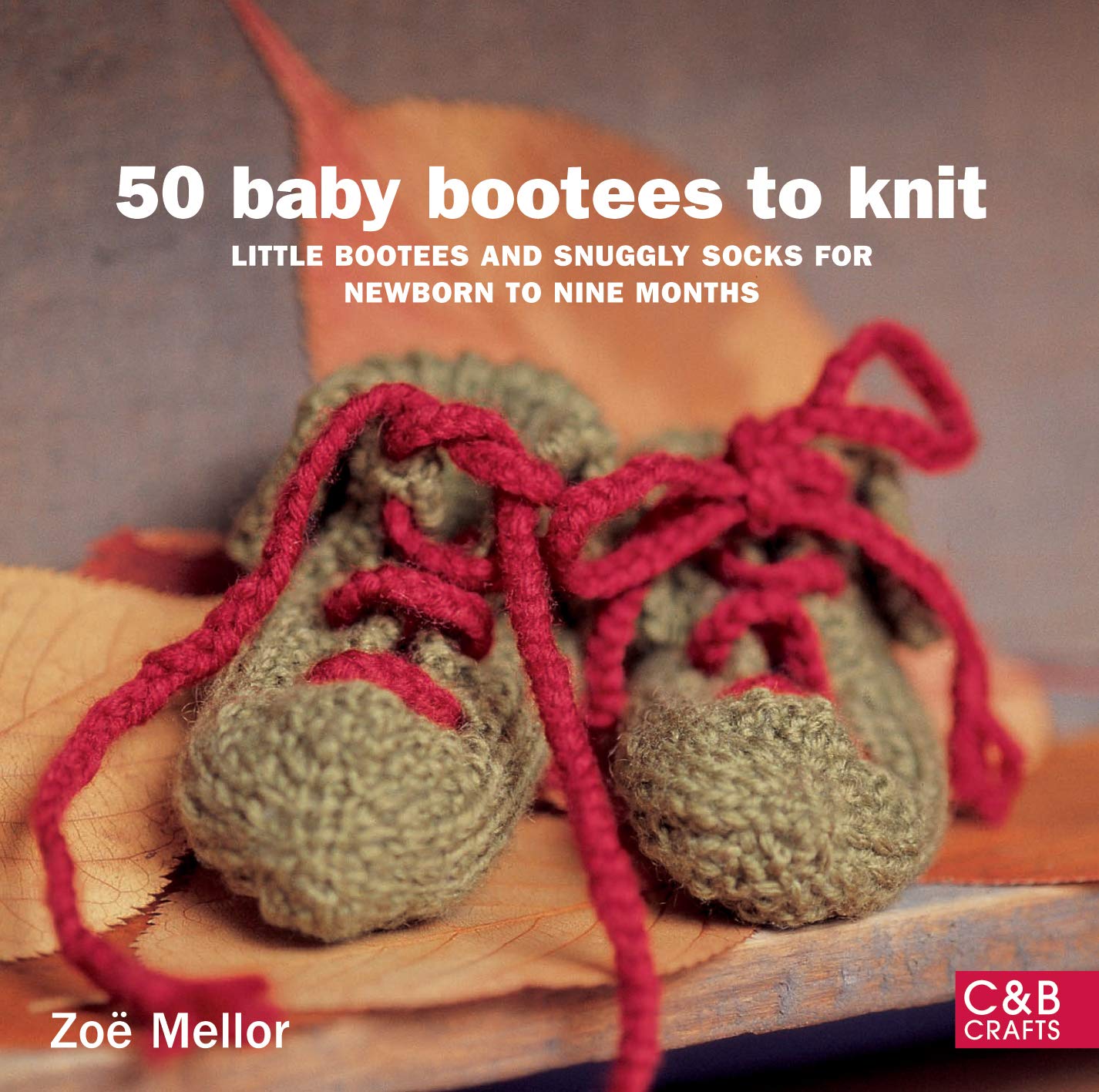 50 Baby Bootees to Knit: Little Bootees and Snuggly Socks for Newborn to Nine Months Hobbies & Crafts