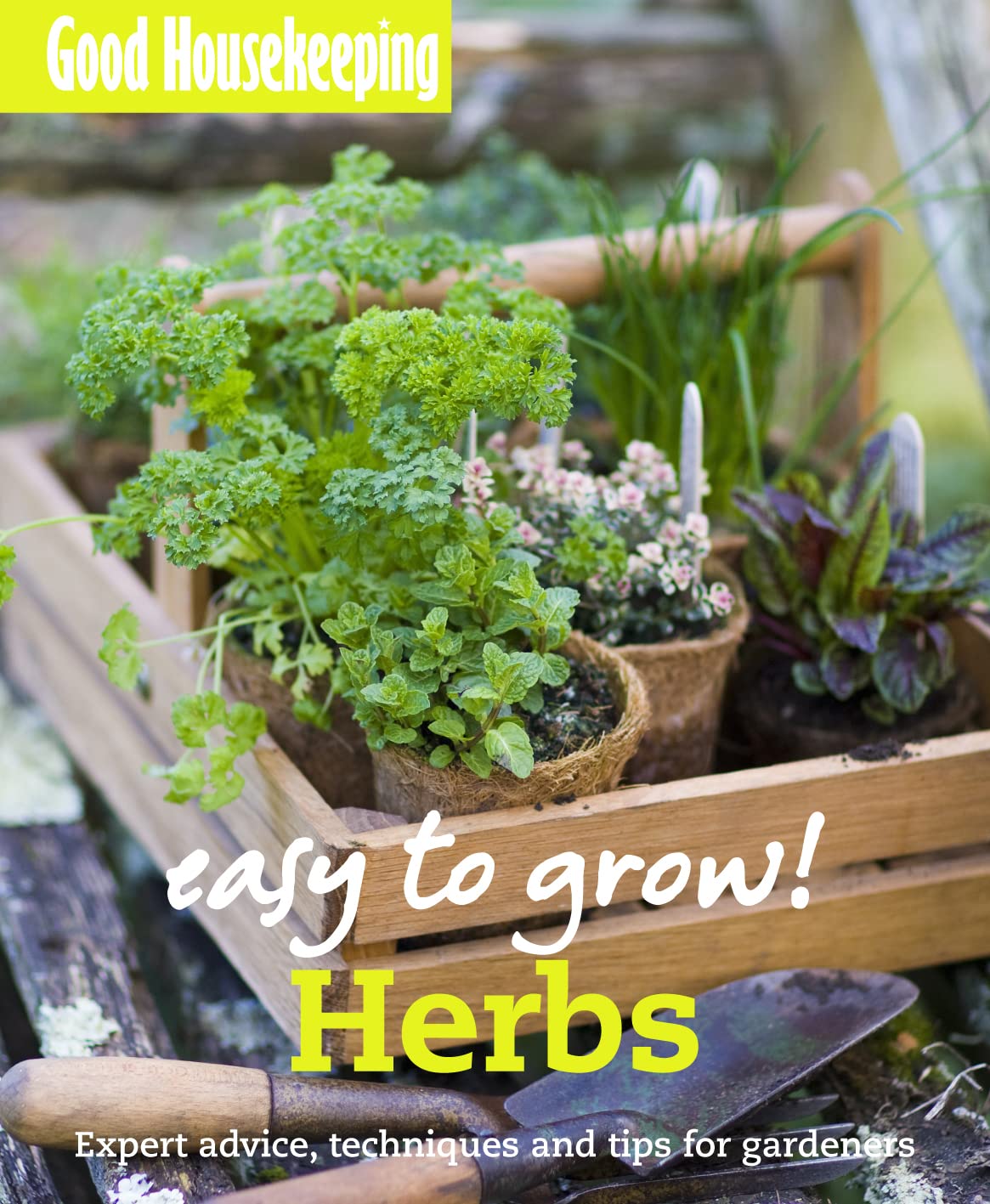 Good Housekeeping Easy to Grow! Herbs: Expert advice, techniques and tips for gardeners book