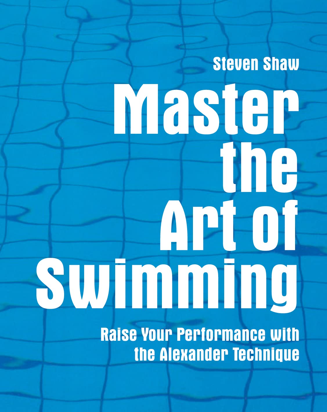 Master the Art of Swimming: Raising Your Performance with the Alexander Technique Health, Nutrition & Fitness