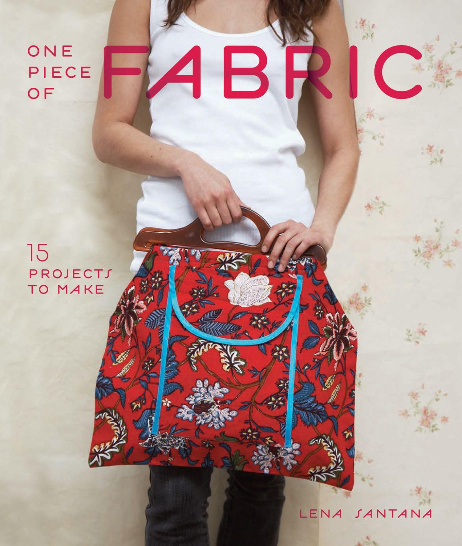 One Piece of Fabric: 15 Projects to Make Business, Finance & Career
