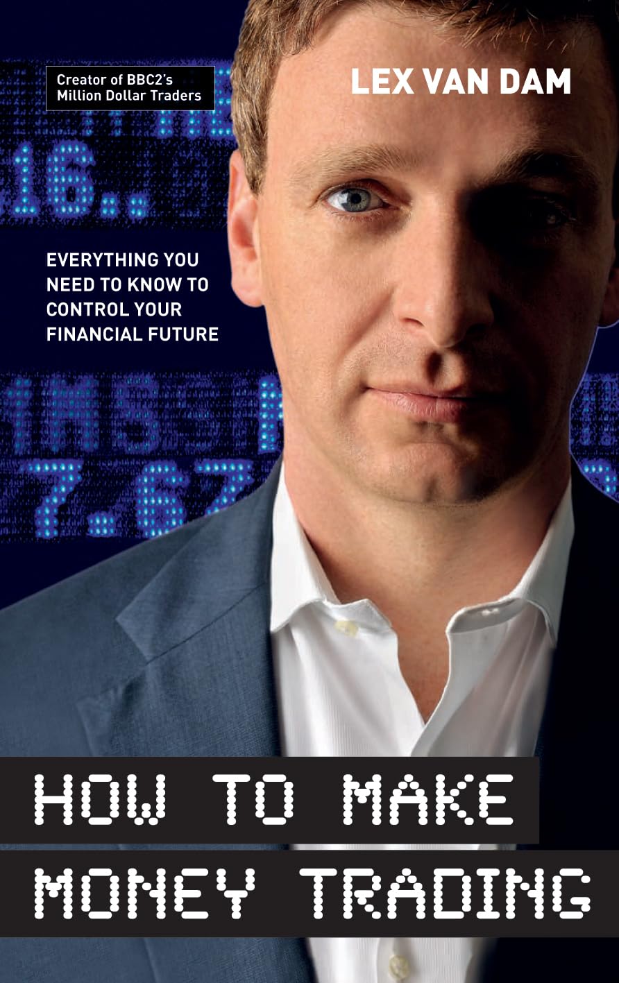 How to Make Money Trading: Everything you need to know to control your financial future Law