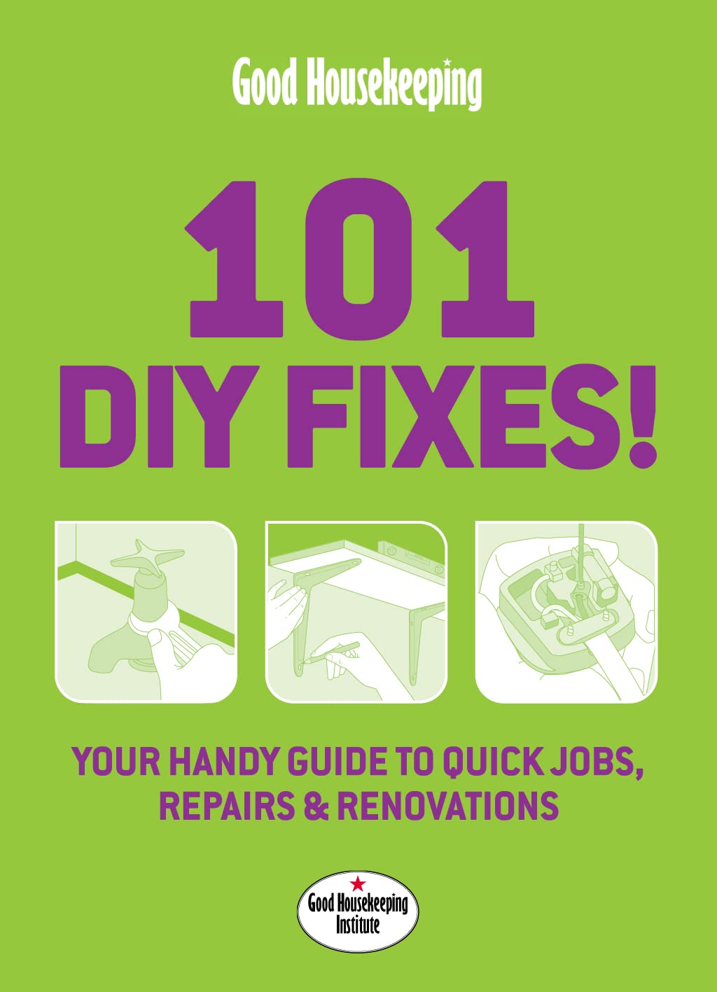 Good Housekeeping 101 DIY Fixes!: Your guide to quick jobs, repairs and renovations Hobbies & Crafts