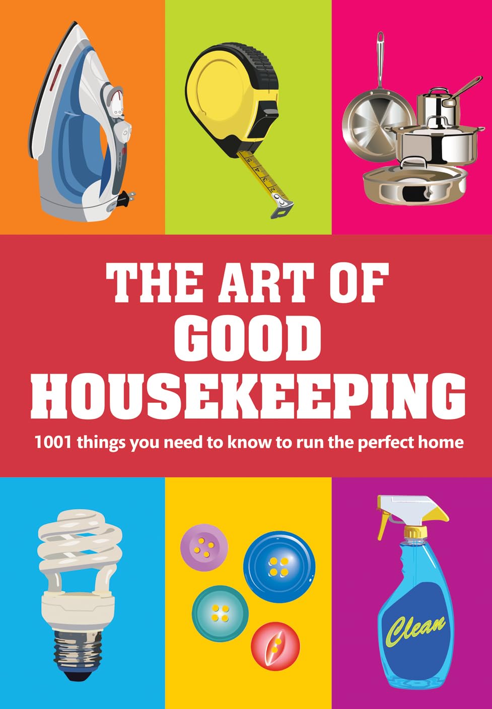 The Art of Good Housekeeping: 1001 things you need to know to run the perfect home book