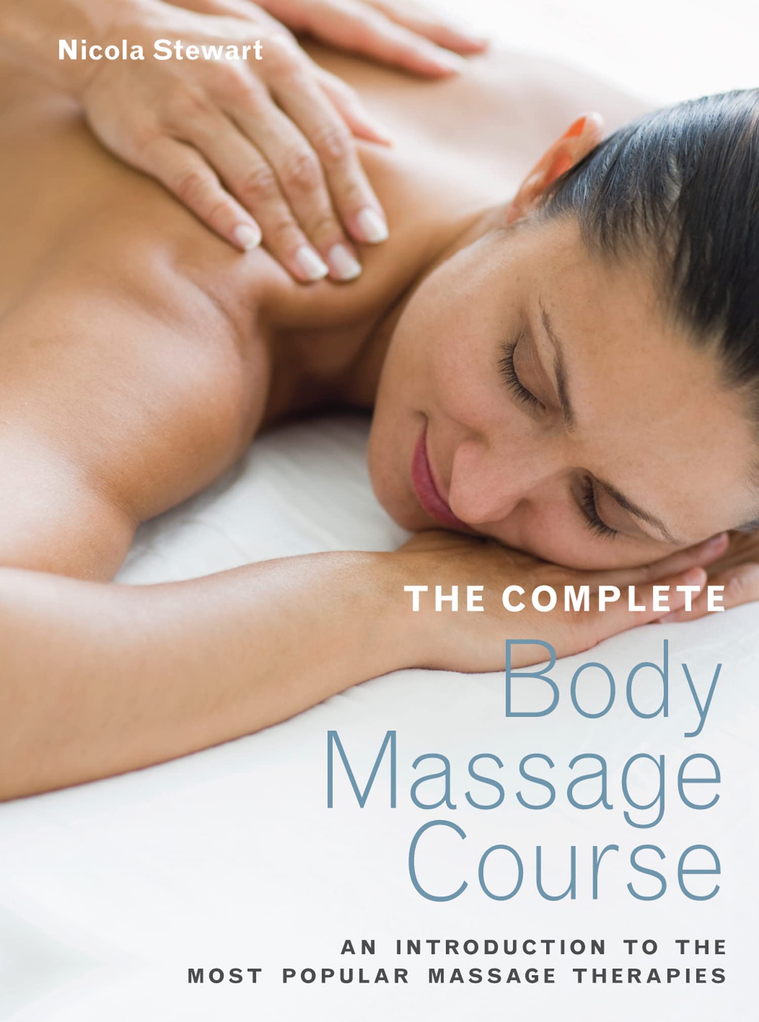 The Complete Body Massage Course: An Introduction to the Most Popular Massage Therapies Medicine