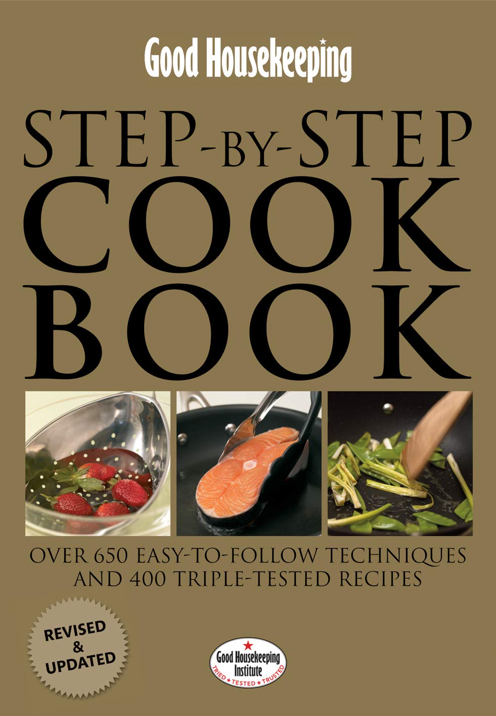 Good Housekeeping Step-by-Step Cookbook: Over 650 Easy-To-Follow Techniques Leisure, Home & Garden