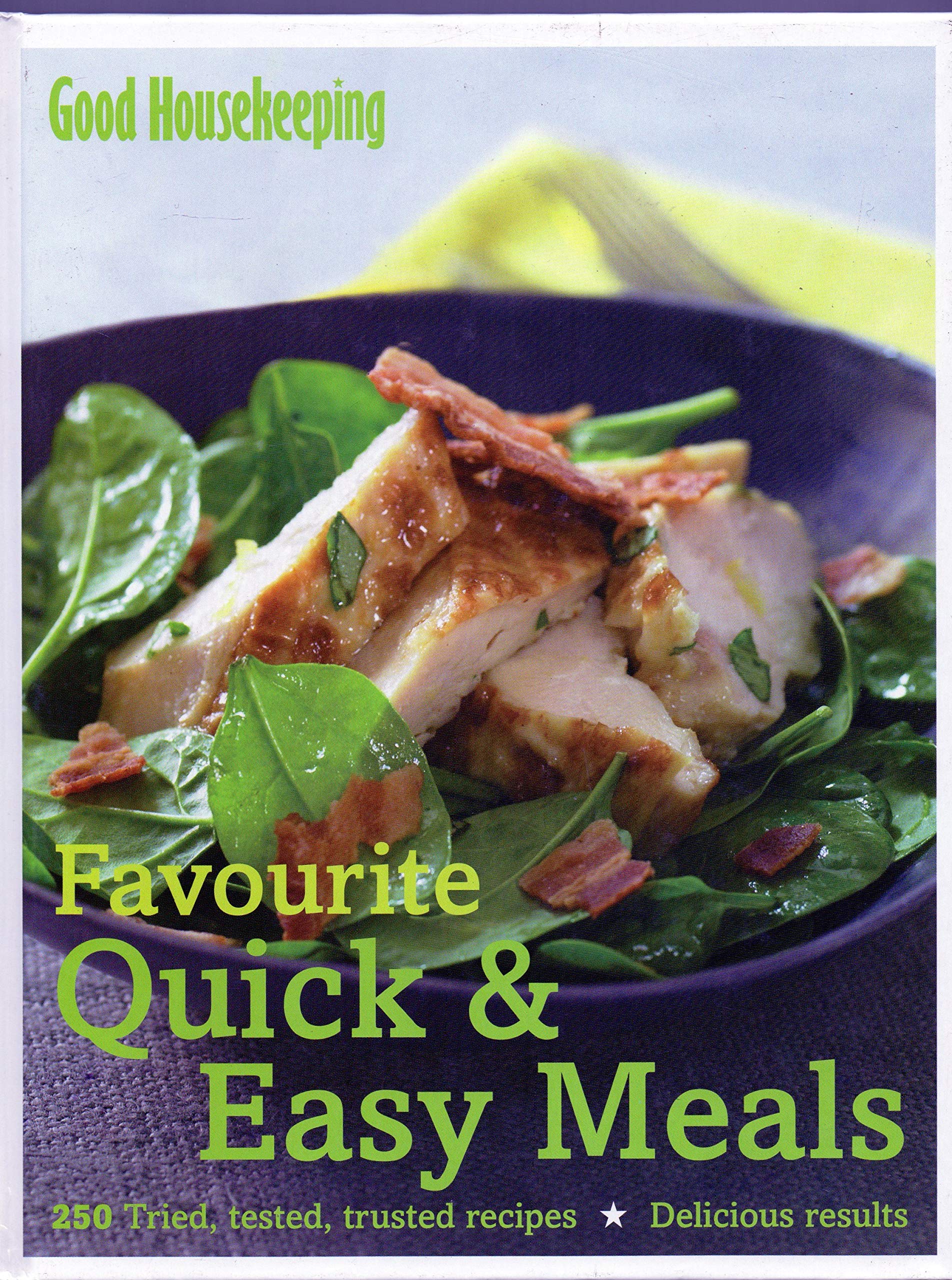 Good Housekeeping Favourite Quick & Easy Meals: 250 tried, tested, trusted recipes; Delicious Results Leisure, Home & Garden