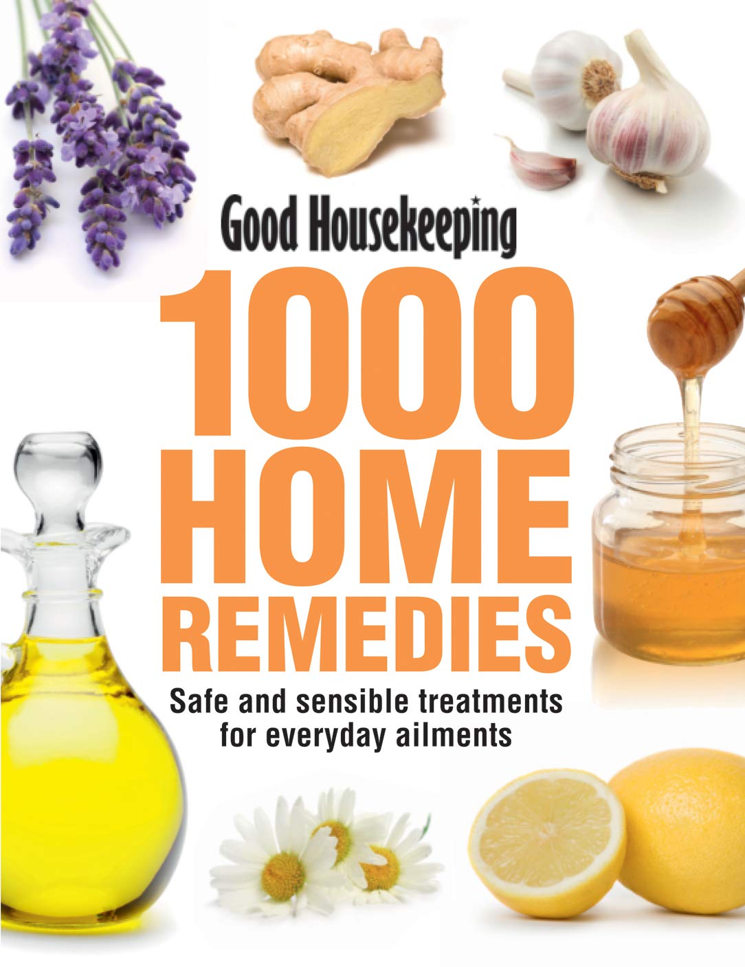 Good Housekeeping 1000 Home Remedies: Safe and Sensible Treatments for Everyday Ailments Parents & Children