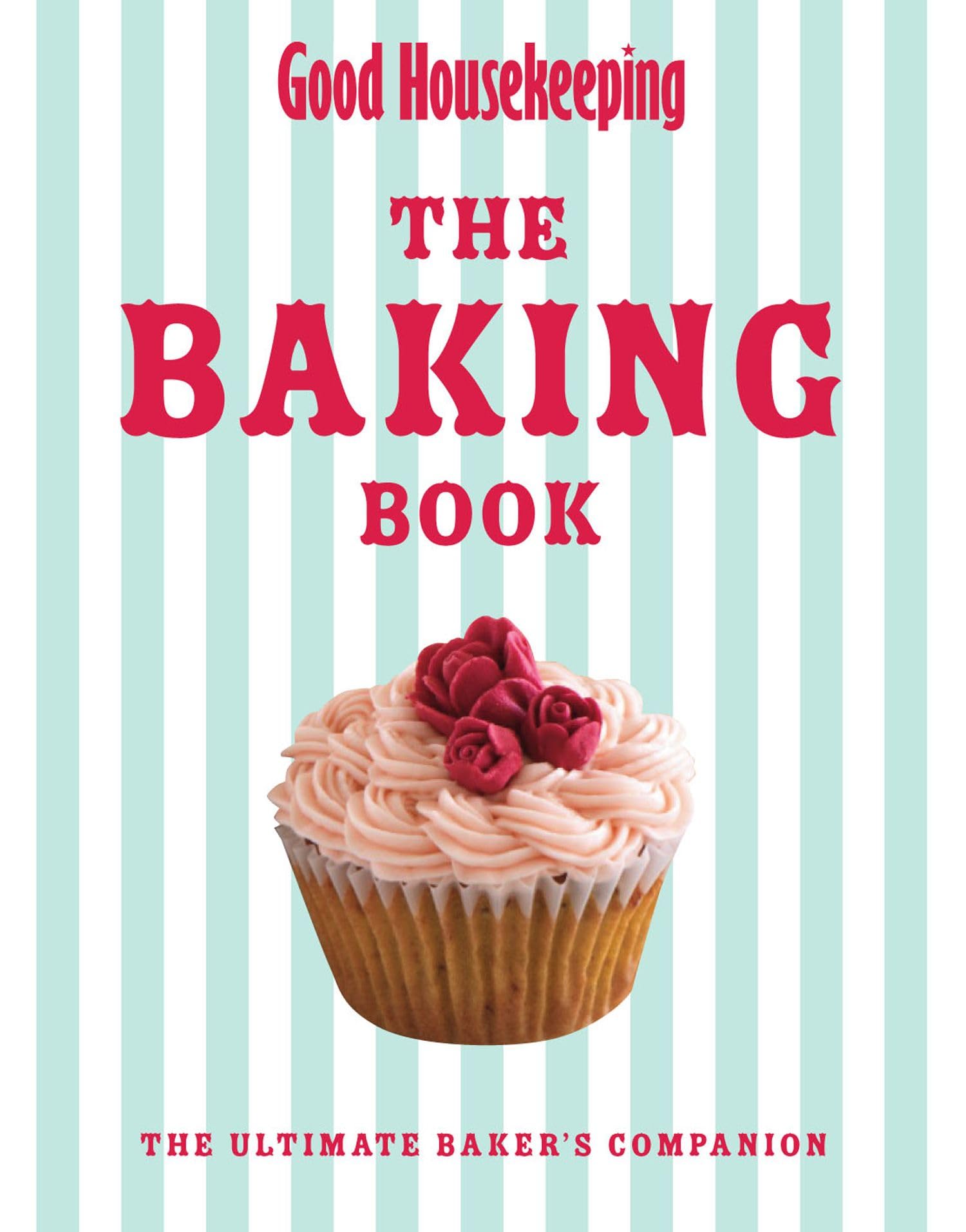 Good Housekeeping The Baking Book: The Ultimate Baker's Companion Leisure, Home & Garden