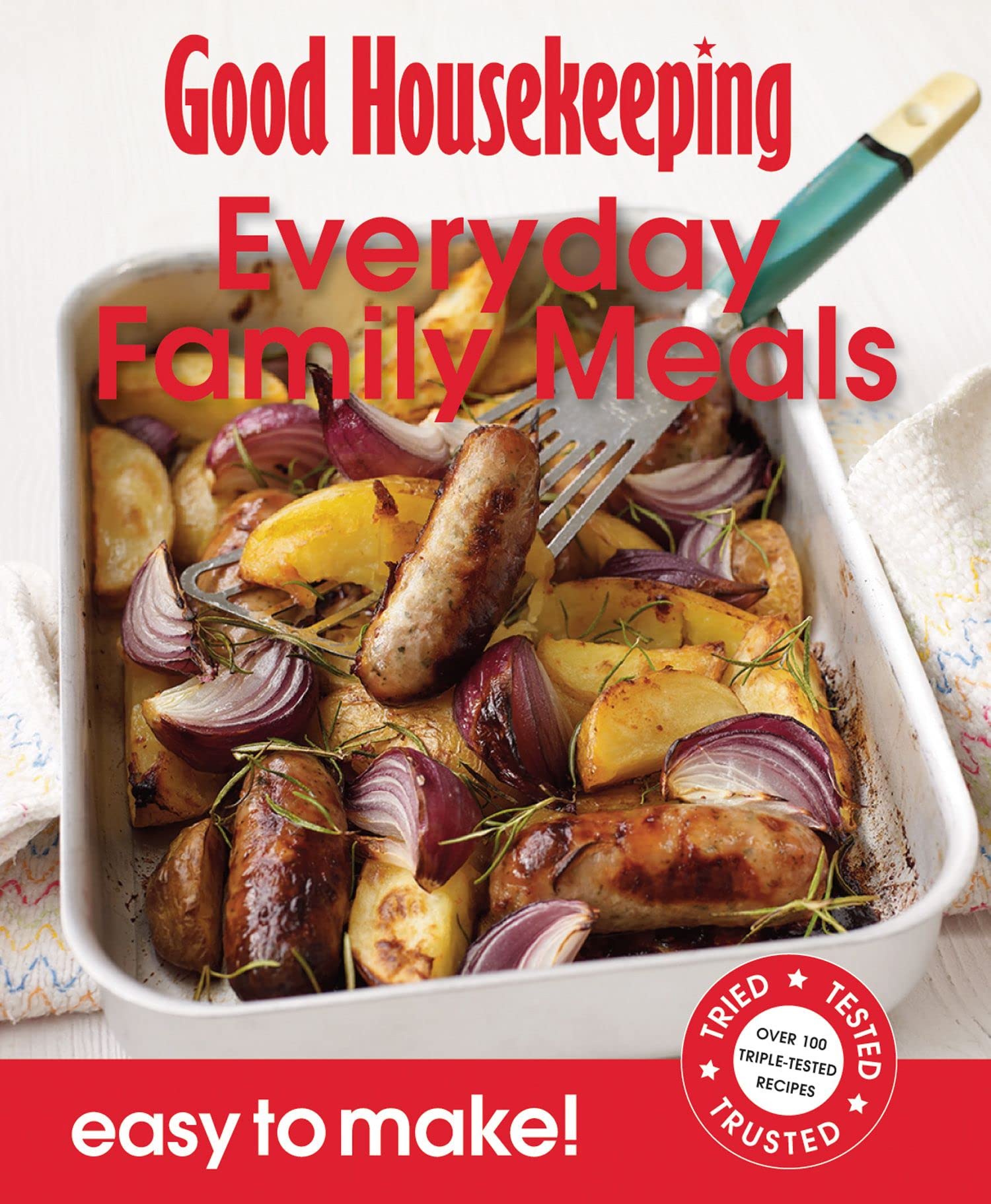 Good Housekeeping Easy to Make! Everyday Family Meals: Over 100 Triple-Tested Recipes Home & Household