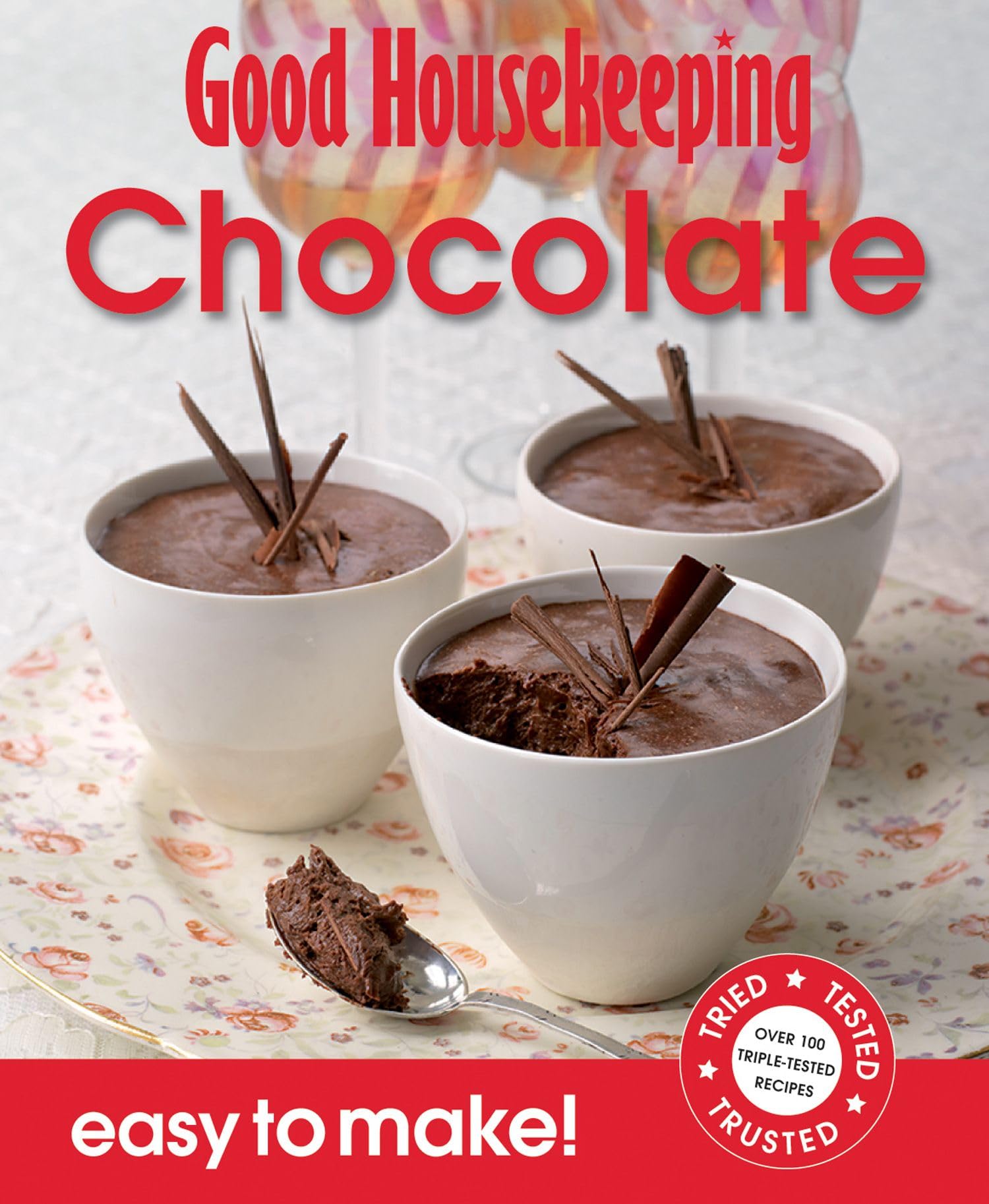 Good Housekeeping Easy to Make! Chocolate: Over 100 Triple-Tested Recipes Leisure, Home & Garden