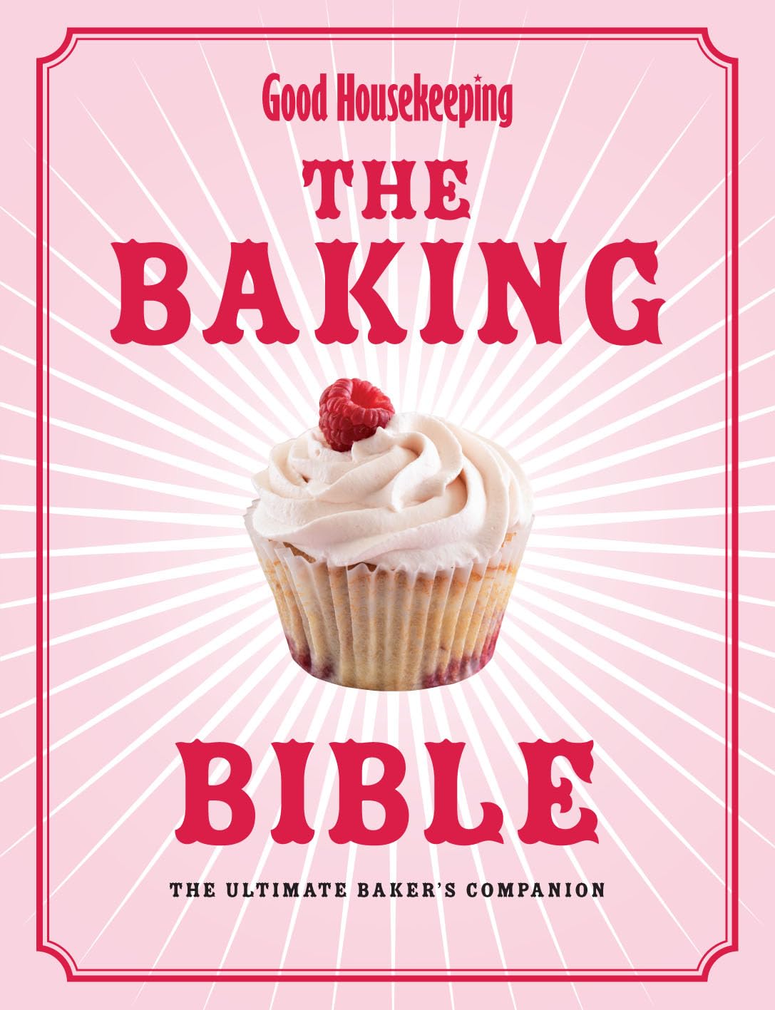 Good Housekeeping THE BAKING BIBLE: The Ultimate Baker's Companion Books