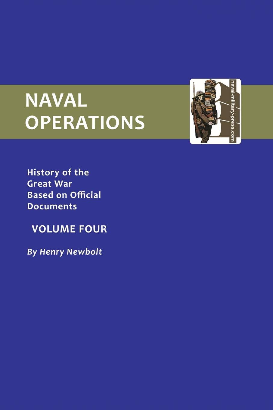 OFFICIAL HISTORY OF THE WAR. NAVAL OPERATIONS - VOLUME IV (History of the Great War Based on Official Documents) Social Sciences
