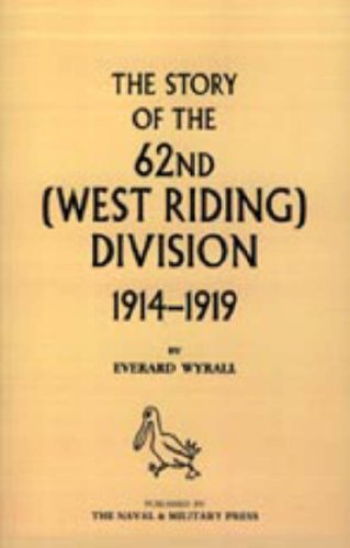 Wyrall, E: History of the 62nd (West Riding) Division 1914 - Politics & History