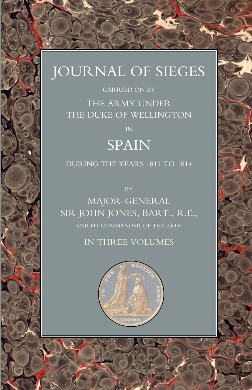 Journals of Sieges: Carried on by The Army Under the Duke of Wellington in Spain During the Years 1811 to 1814 Volume 2 Books