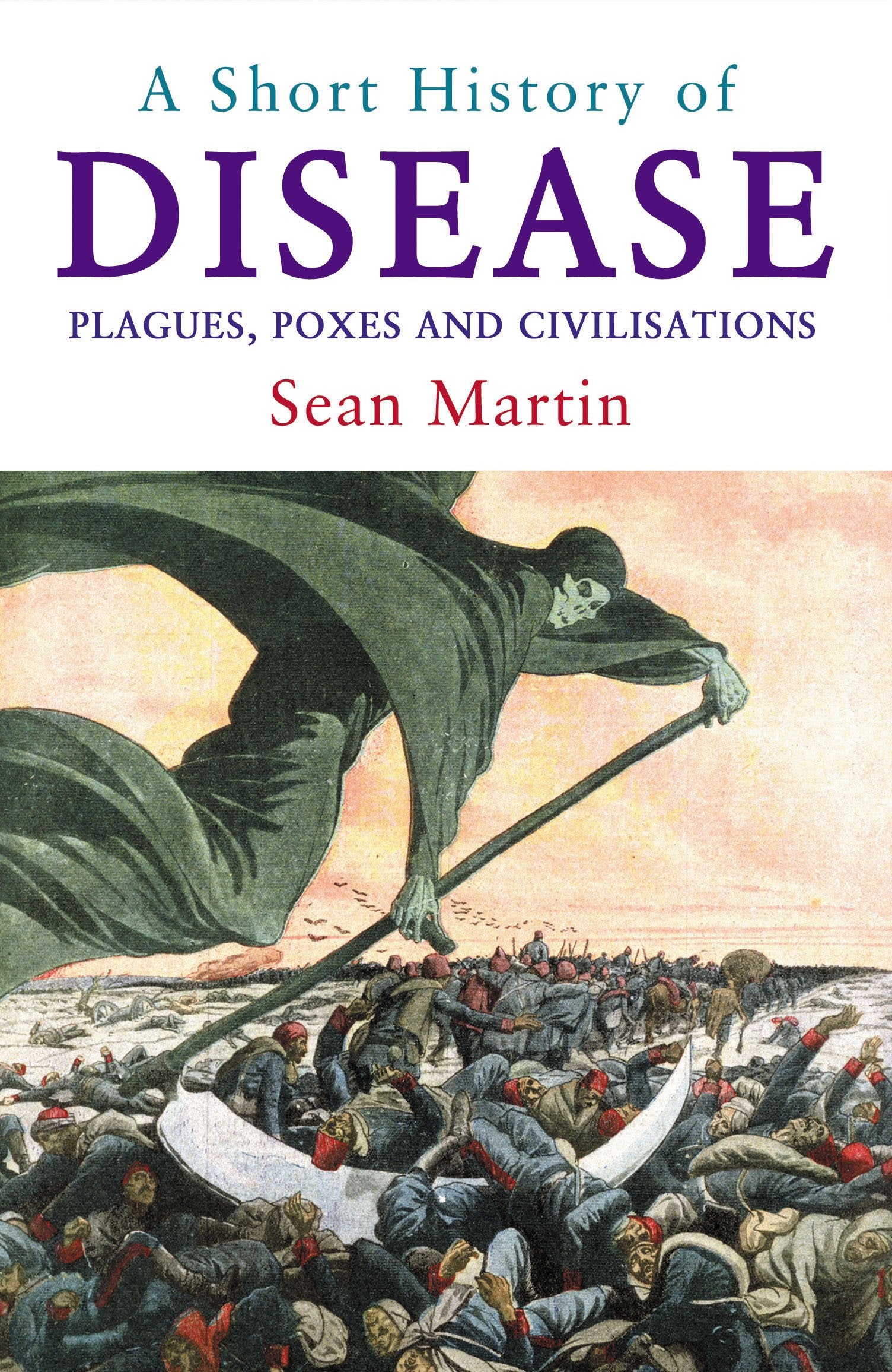 A Short History Of Disease: Plagues, Poxes and Civilizations Medicine