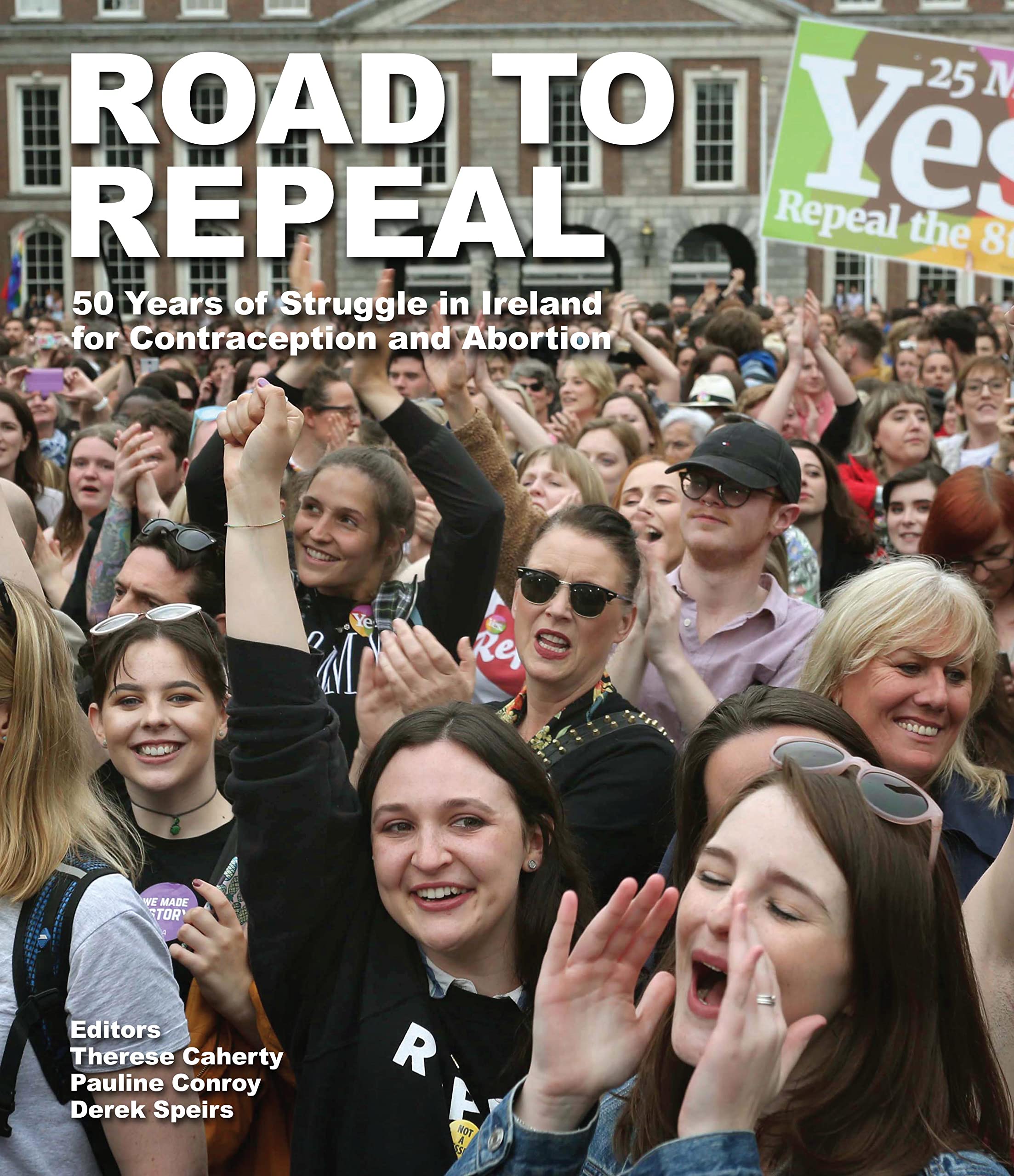 Road to Repeal: 50 Years of Struggle in Ireland for Contraception and Abortion (1970-2020) Law