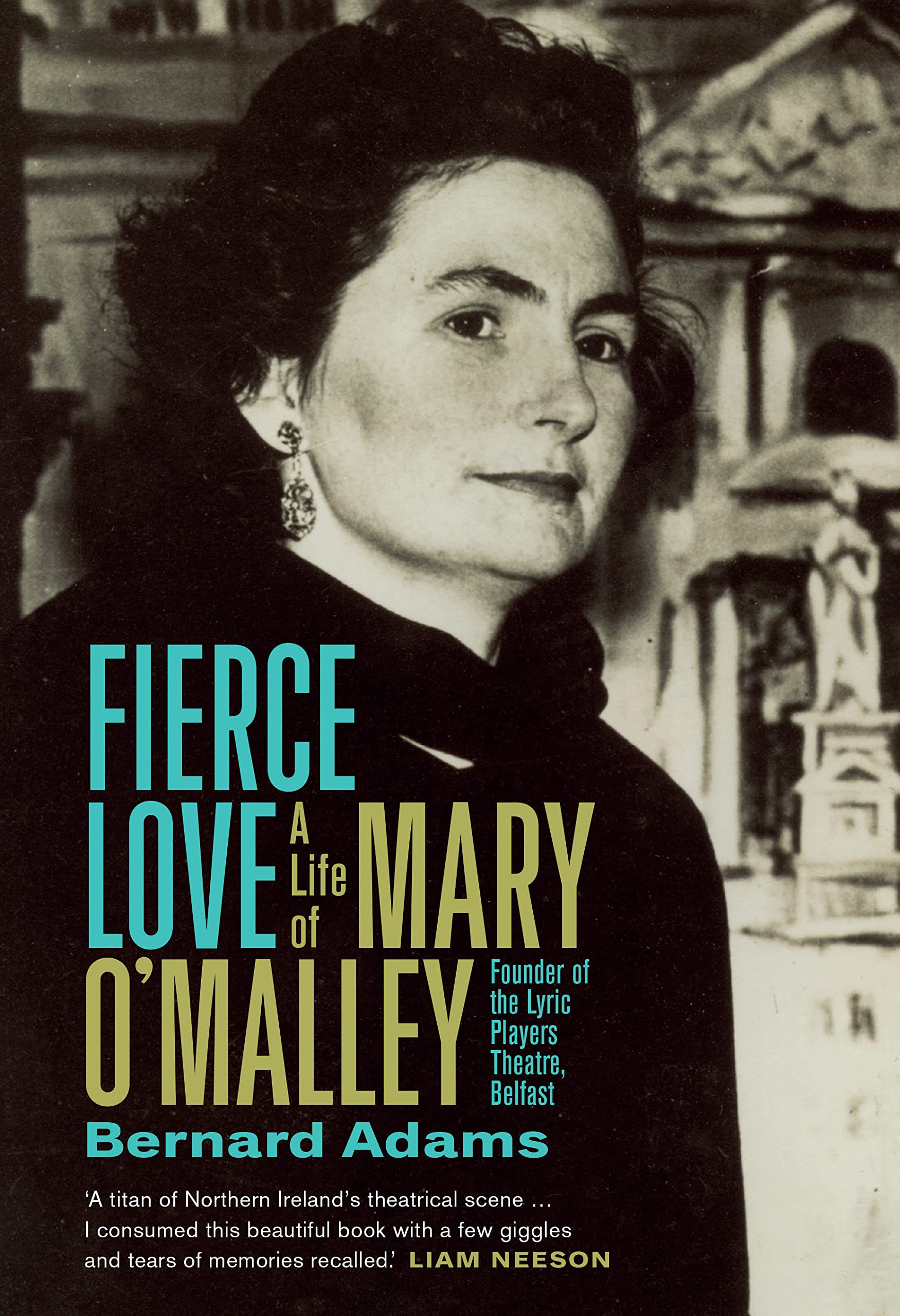Fierce Love: The Life of Mary O'Malley; Founder of the Lyric Players Theatre, Belfast Art & Literature Books