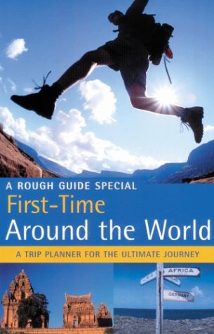 The Rough Guide First Time Around the World (1st Edition): A Rough Guide Special Leisure, Home & Garden