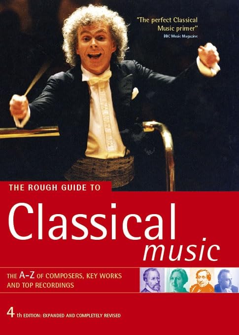 The Rough Guide to Classical Music: The A-Z of Composers, Key Works and Top Recordings (Rough Guide Music Reference) Arts & Music