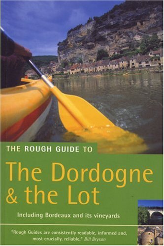 The Rough Guide to Dordogne and The Lot (Edition 2): Including Bordeaux and its vineyards Leisure, Home & Garden