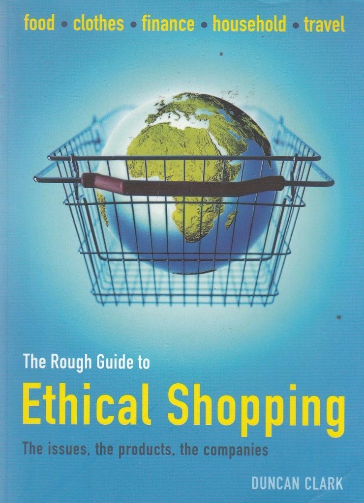The Rough Guide to Ethical Shopping: The Issues, The Products, the Companies. Food, Clothes, Finance, Household, Travel (Rough Guides Reference Titles) Law