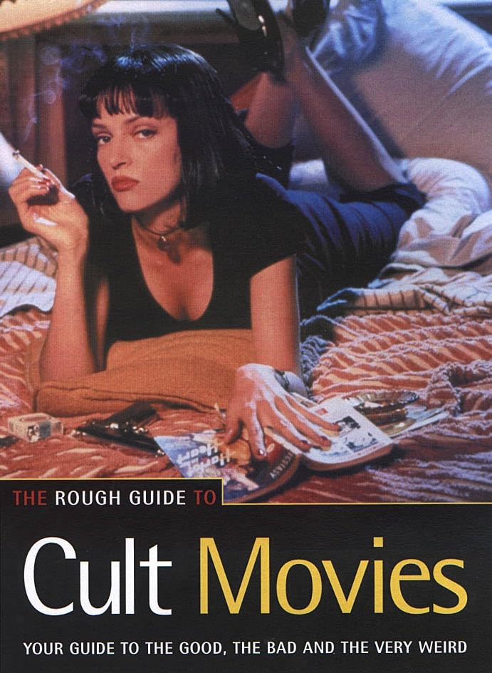 The Rough Guide to Cult Movies: Your Guide to the Good, the Bad and the very Weird Film, Art & Culture