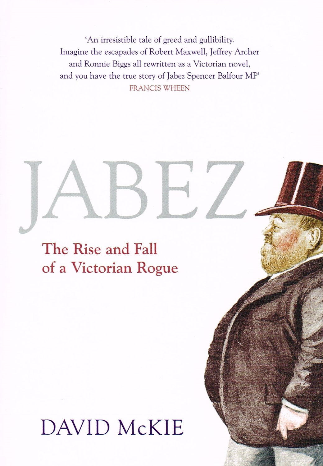 Jabez: The Rise and Fall of a Victorian Rogue Politics & Society
