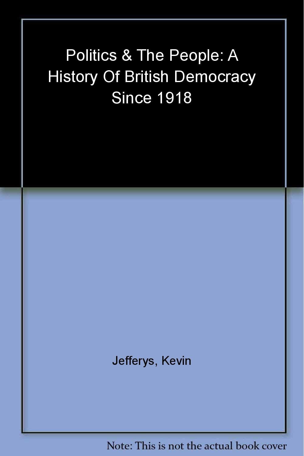 Politics and the People: A History of British Democracy since 1918 Social Sciences