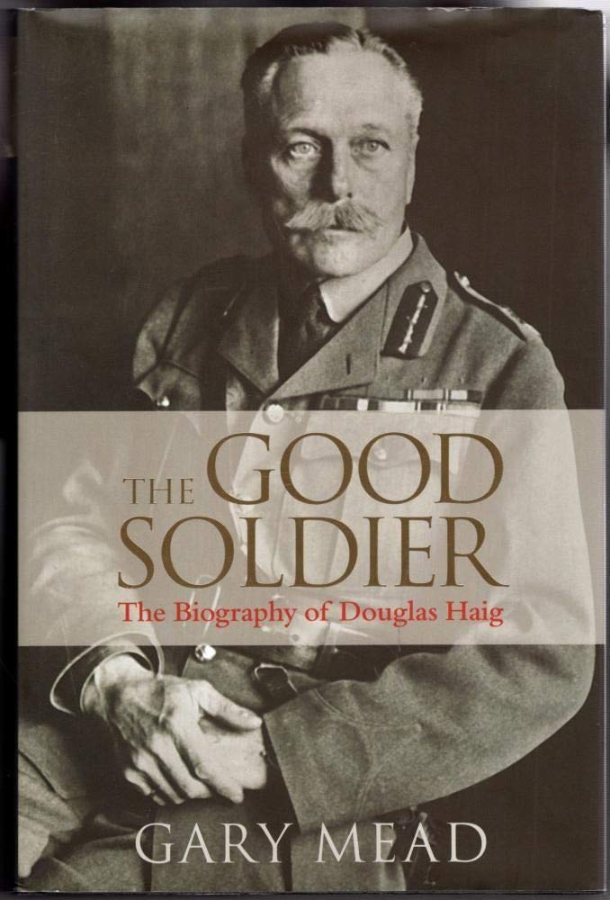 The Good Soldier: The Biography of Douglas Haig book