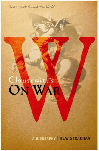 Carl von Clausewitz's On War: A Biography (A Book that Shook the World) book