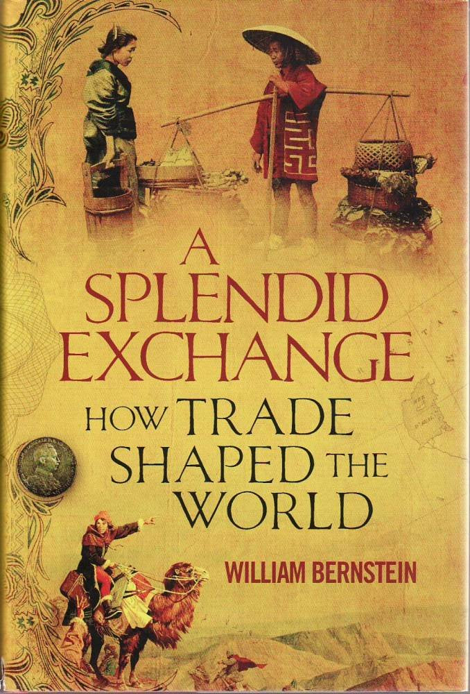 A Splendid Exchange: How Trade Has Shaped the World from Prehistory to the Present Business, Finance & Career