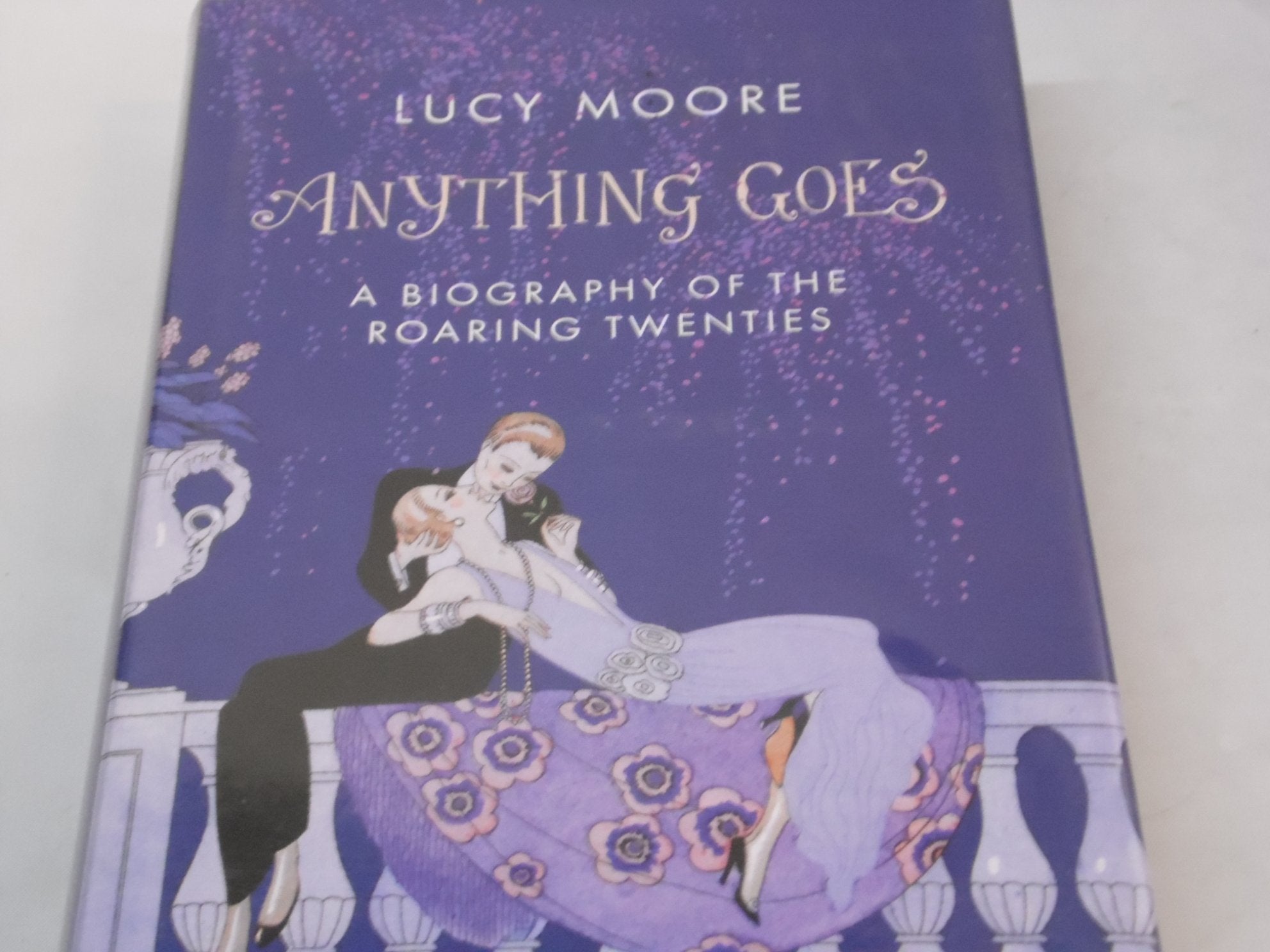 Anything Goes: A Biography of the Roaring Twenties Politics & History